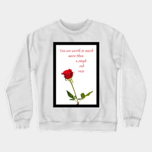 Worth more than a red rose White BG Crewneck Sweatshirt